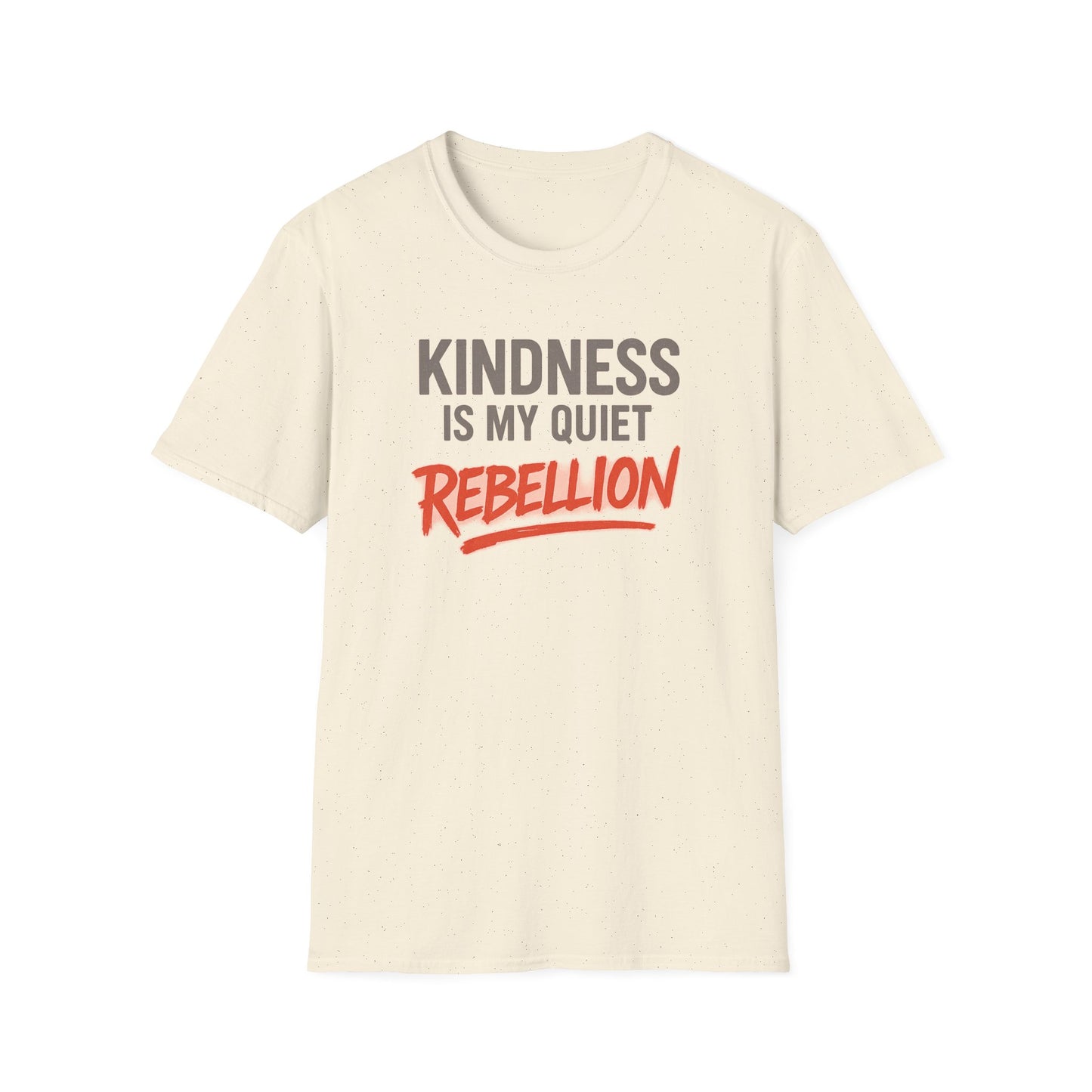 KINDNESS IS MY QUIET REBELLION -  Soft is the new strong