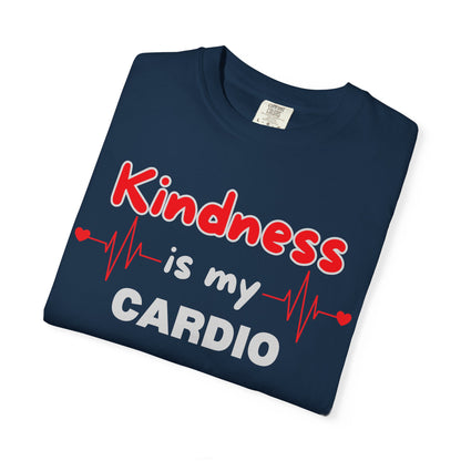 KINDNESS IS MY CARDIO - Good deeds, great gains.