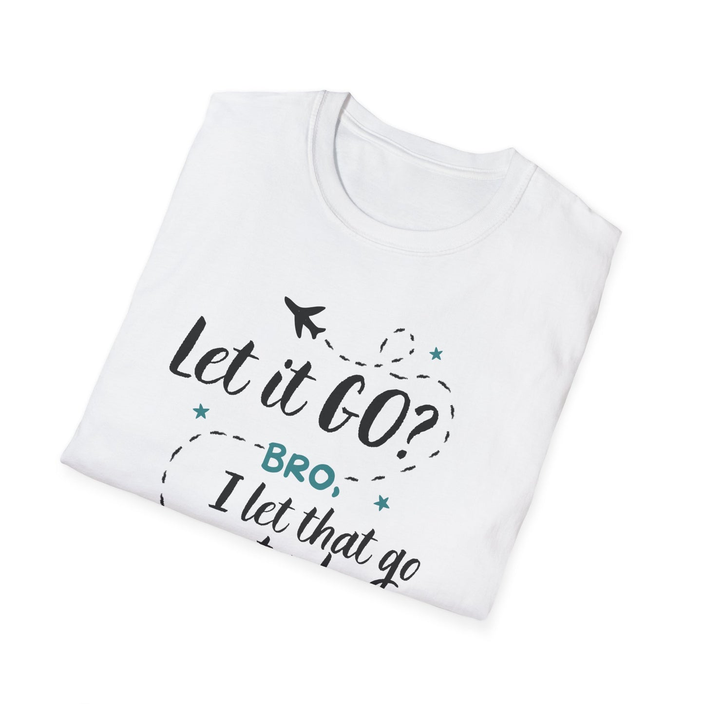 LET IT GO? BRO, I LET THAT GO YESTERDAY.