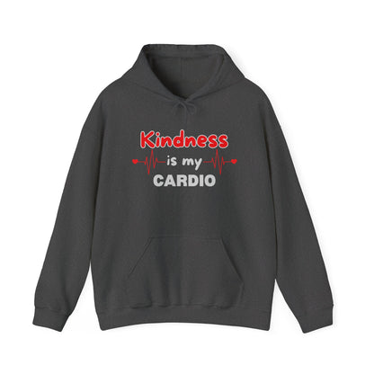 KINDNESS IS MY CARDIO - Good deeds, great gains.