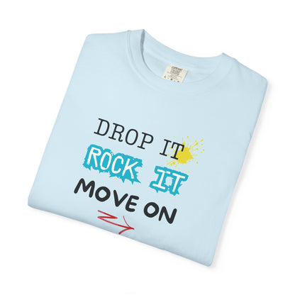 DROP IT. ROCK IT. MOVE ON. - The art of letting go.