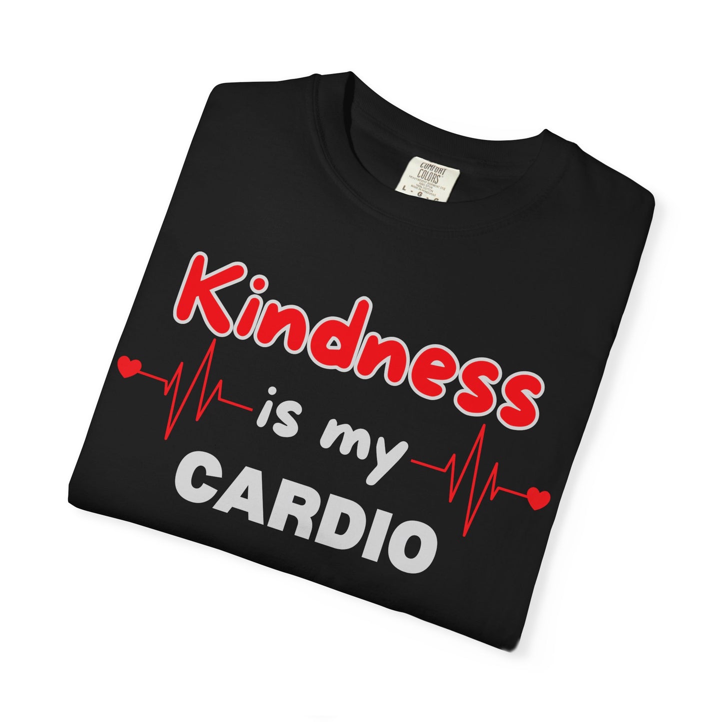 KINDNESS IS MY CARDIO - Good deeds, great gains.