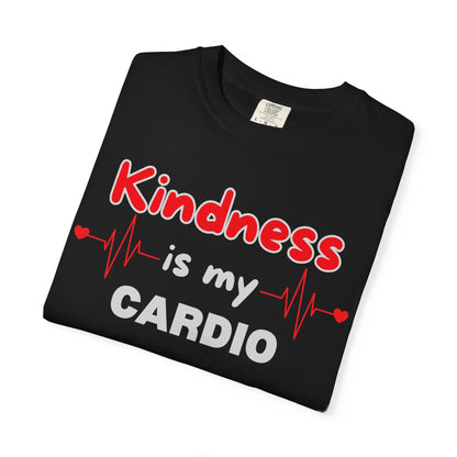 KINDNESS IS MY CARDIO - Good deeds, great gains.