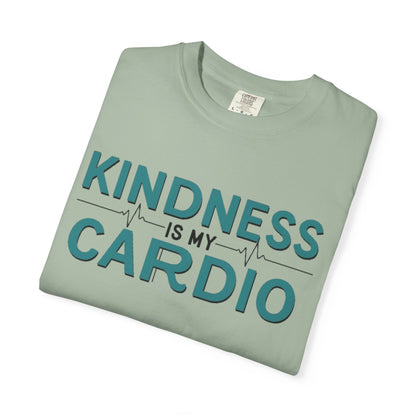 KINDNESS IS MY CARDIO - Good deeds, great gains.