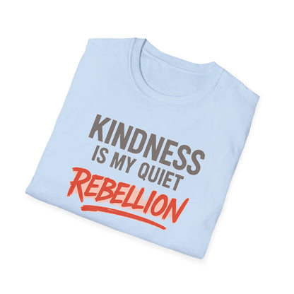 KINDNESS IS MY QUIET REBELLION -  Soft is the new strong