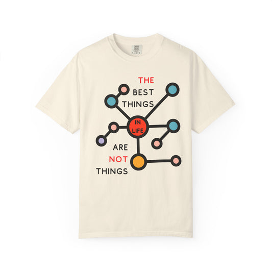 THE BEST THINGS IN LIFE ARE NOT THINGS - Connections, Not Collections