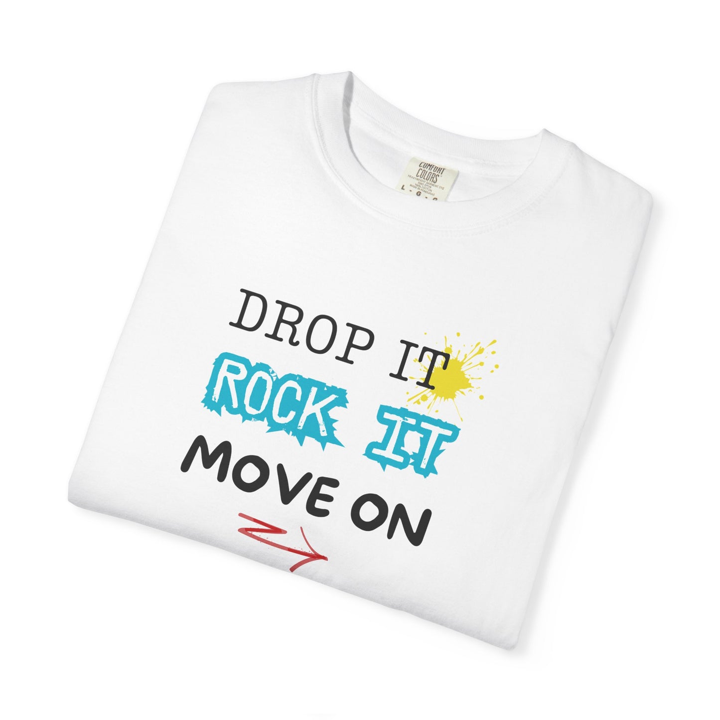 DROP IT. ROCK IT. MOVE ON. - The art of letting go.