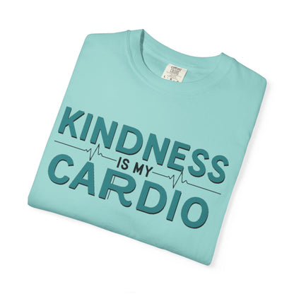 KINDNESS IS MY CARDIO - Good deeds, great gains.