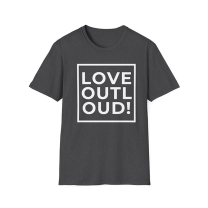LOVE OUT LOUD! - Spread joy in a noisy world.