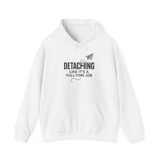 DETACHING LIKE IT'S A FULL TIME JOB - Hoodie | Clocking in for peace, and clocking out of nonsense.
