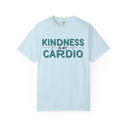 KINDNESS IS MY CARDIO - Good deeds, great gains.