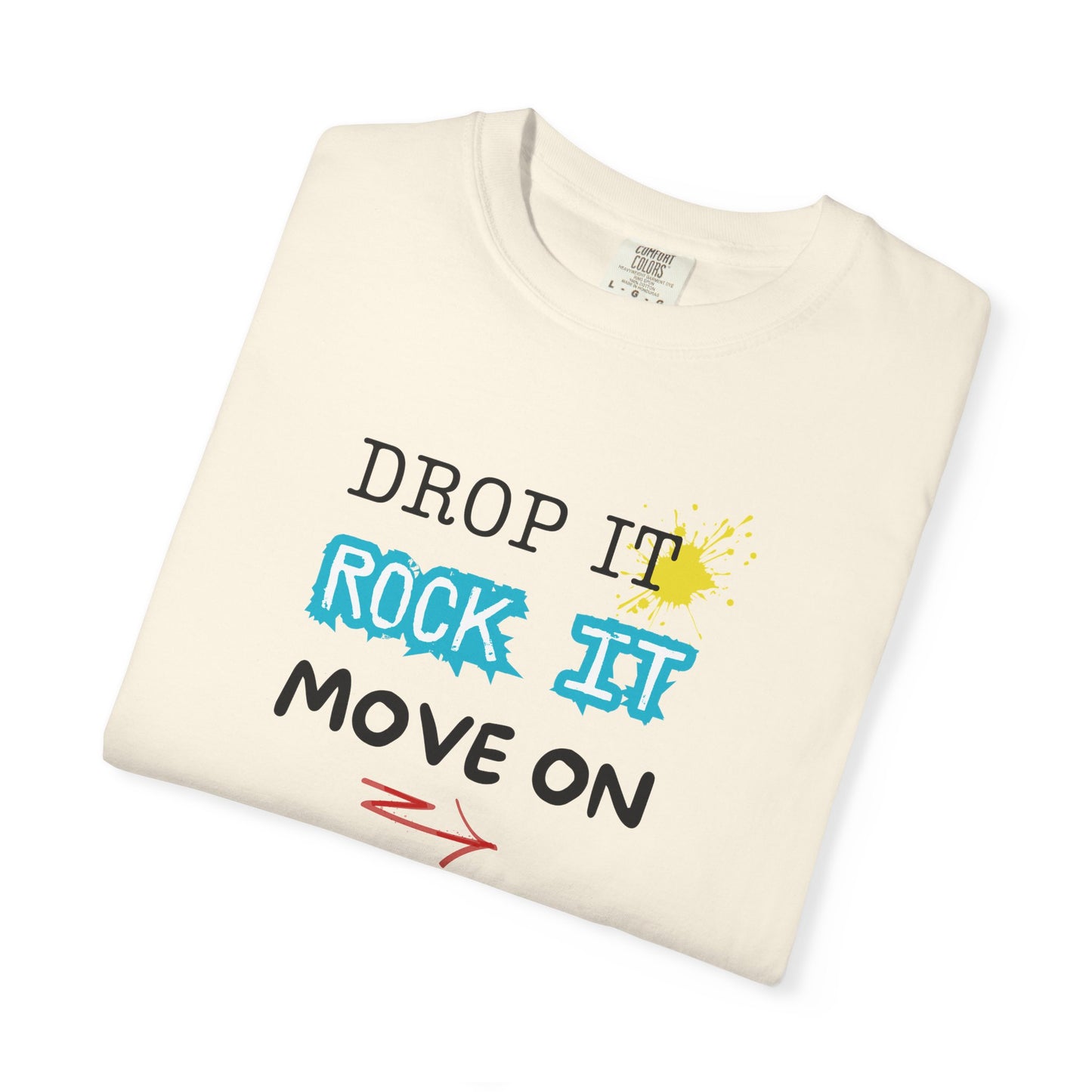 DROP IT. ROCK IT. MOVE ON. - The art of letting go.