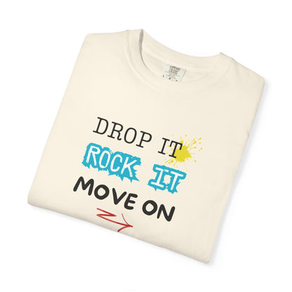 DROP IT. ROCK IT. MOVE ON. - The art of letting go.