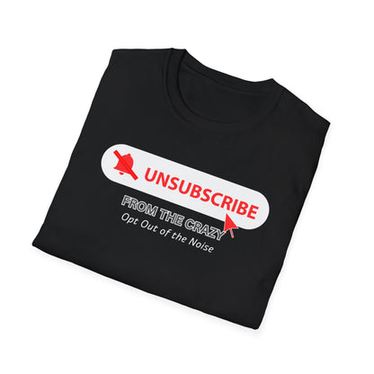 UNSUBSCRIBE FROM THE CRAZY - Opt out of the noise